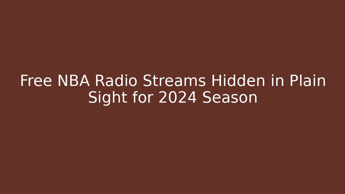Free NBA Radio Streams Hidden in Plain Sight for 2024 Season