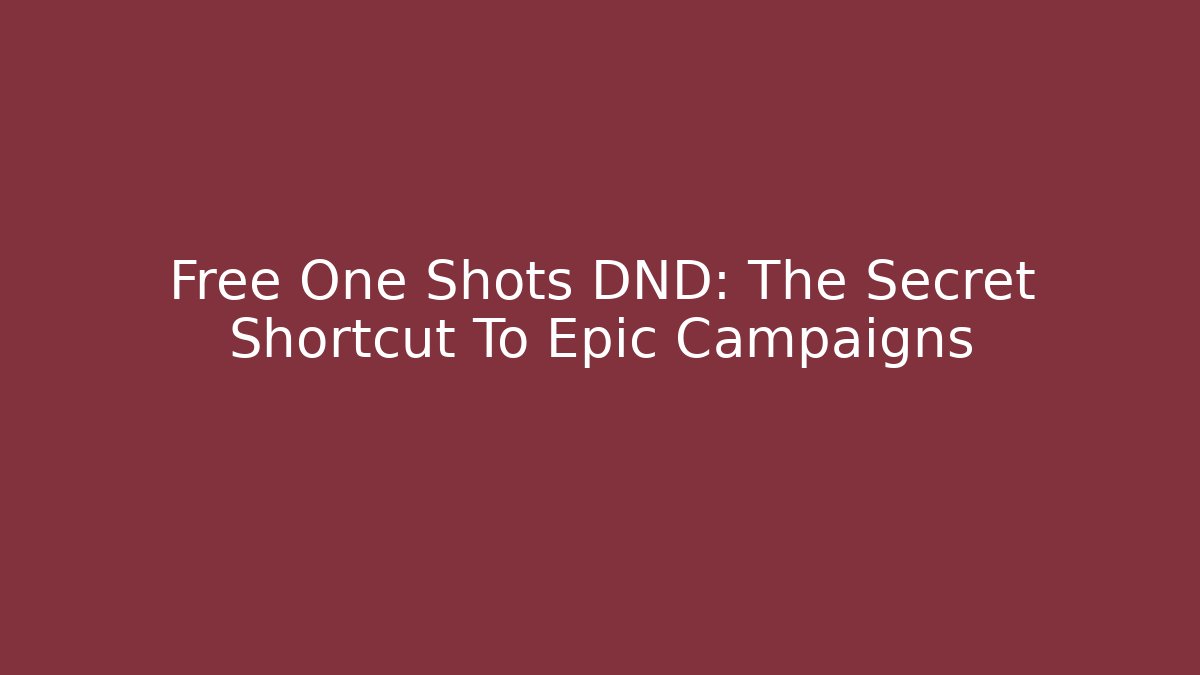 Free One Shots DND: The Secret Shortcut To Epic Campaigns