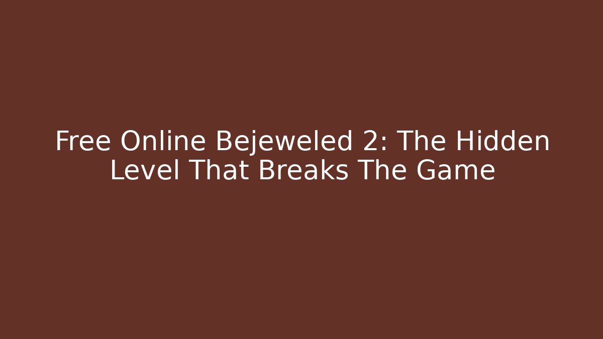 Free Online Bejeweled 2: The Hidden Level That Breaks The Game