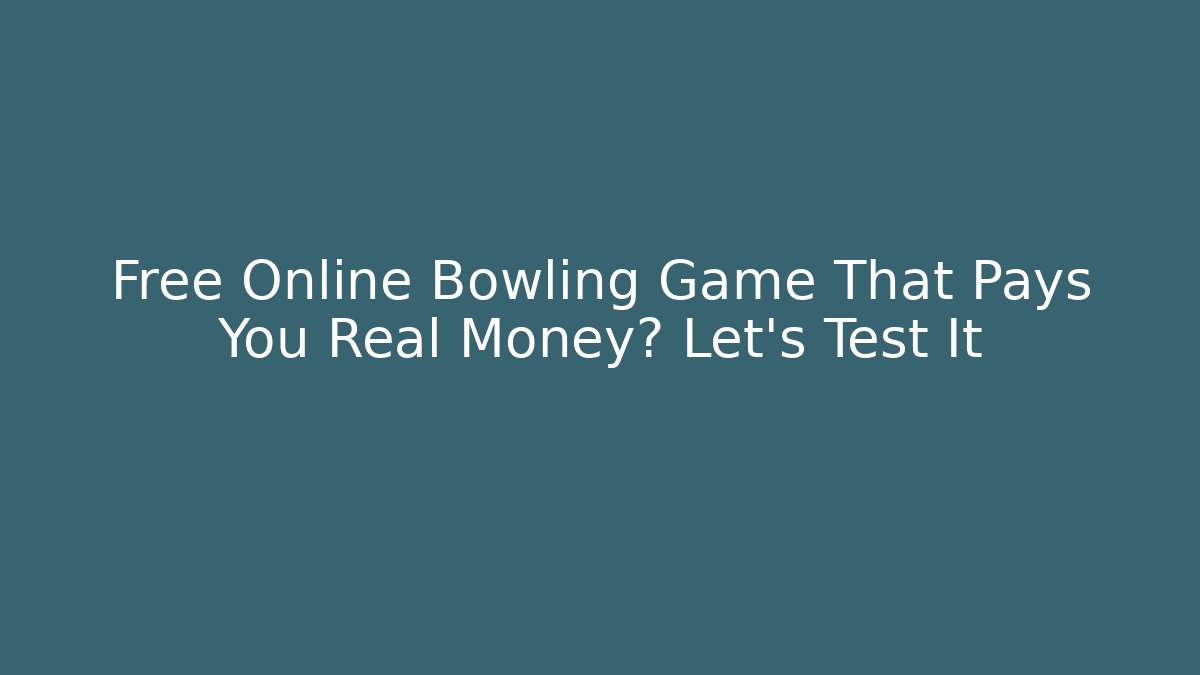 Free Online Bowling Game That Pays You Real Money? Let's Test It