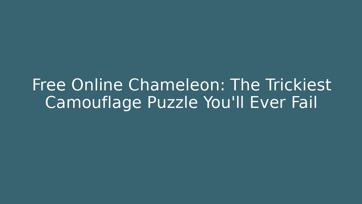 Free Online Chameleon: The Trickiest Camouflage Puzzle You'll Ever Fail