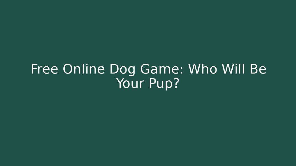 Free Online Dog Game: Who Will Be Your Pup?