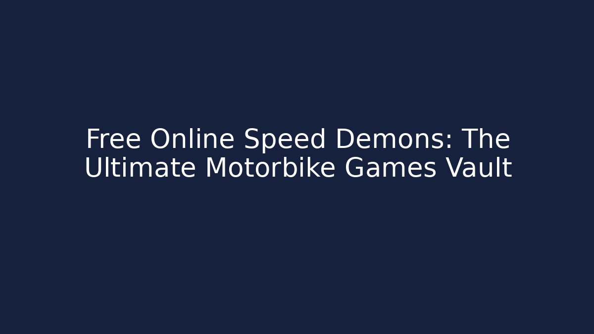 Free Online Speed Demons: The Ultimate Motorbike Games Vault