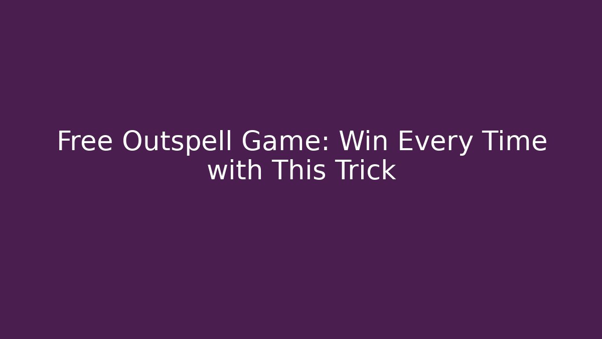 Free Outspell Game: Win Every Time with This Trick - Felix Cat Insurance