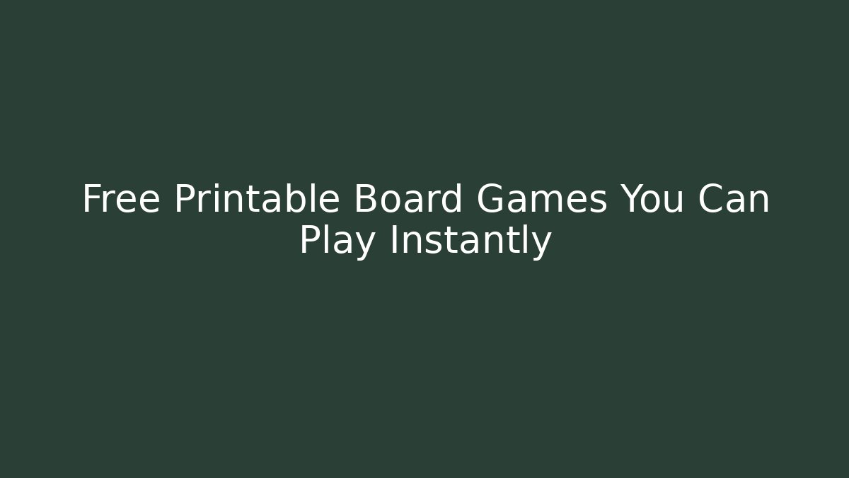Free Printable Board Games You Can Play Instantly