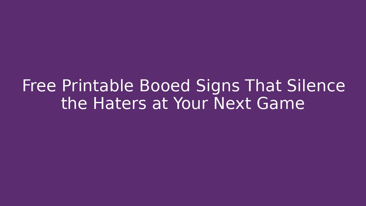 Free Printable Booed Signs That Silence the Haters at Your Next Game