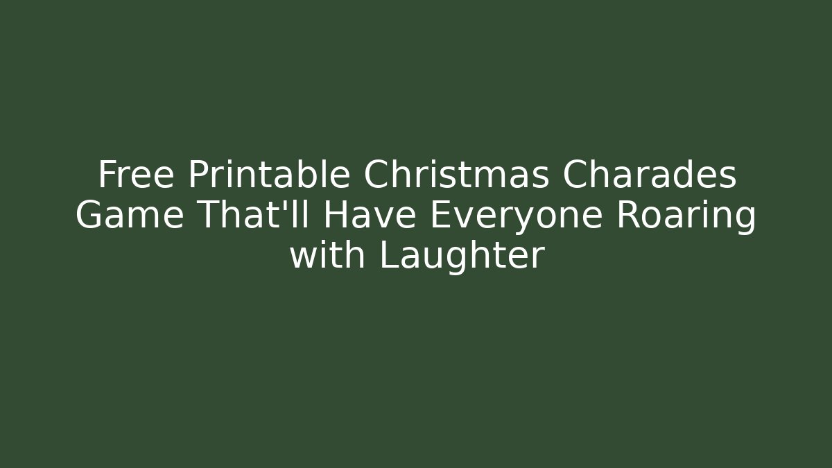 Free Printable Christmas Charades Game That’ll Have Everyone Roaring with Laughter