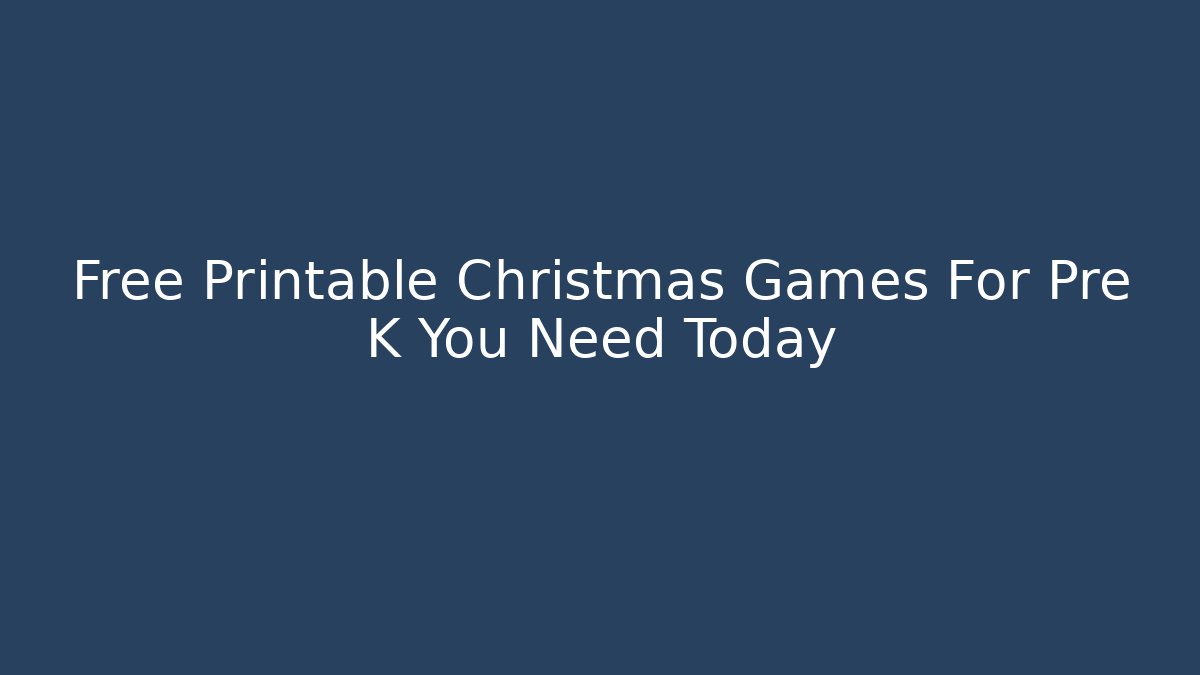 Free Printable Christmas Games For Pre K You Need Today - Felix Cat Insurance