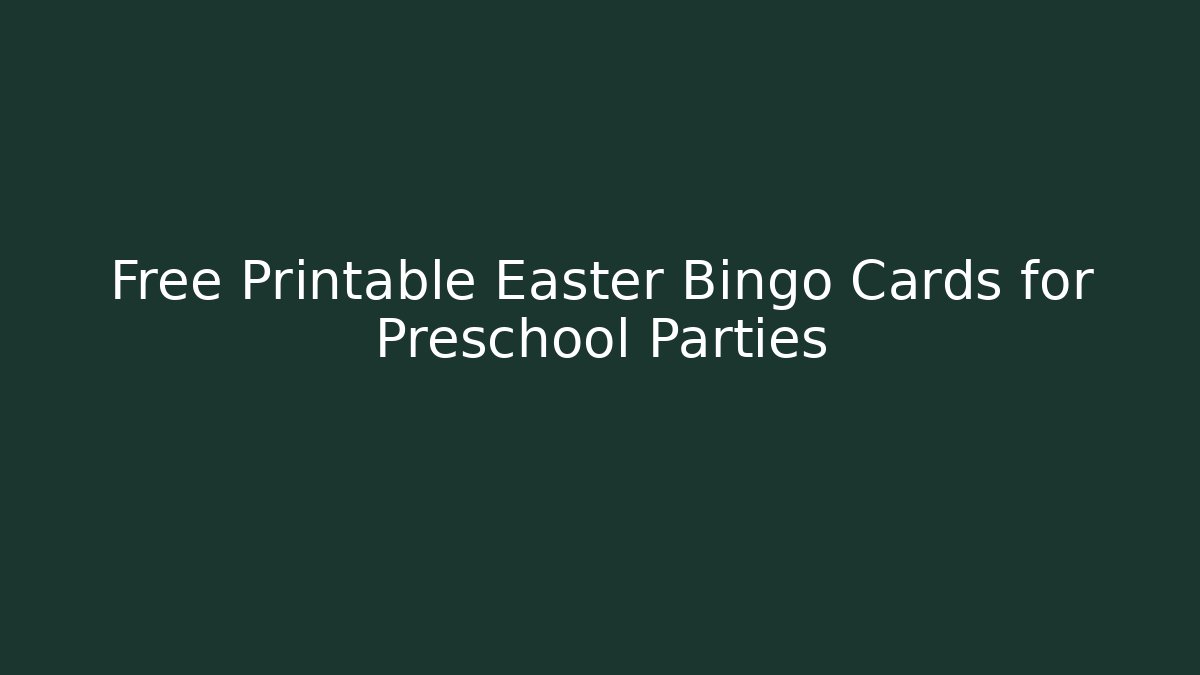 Free Printable Easter Bingo Cards for Preschool Parties