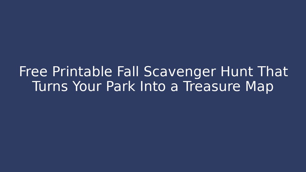 Free Printable Fall Scavenger Hunt That Turns Your Park Into a Treasure Map