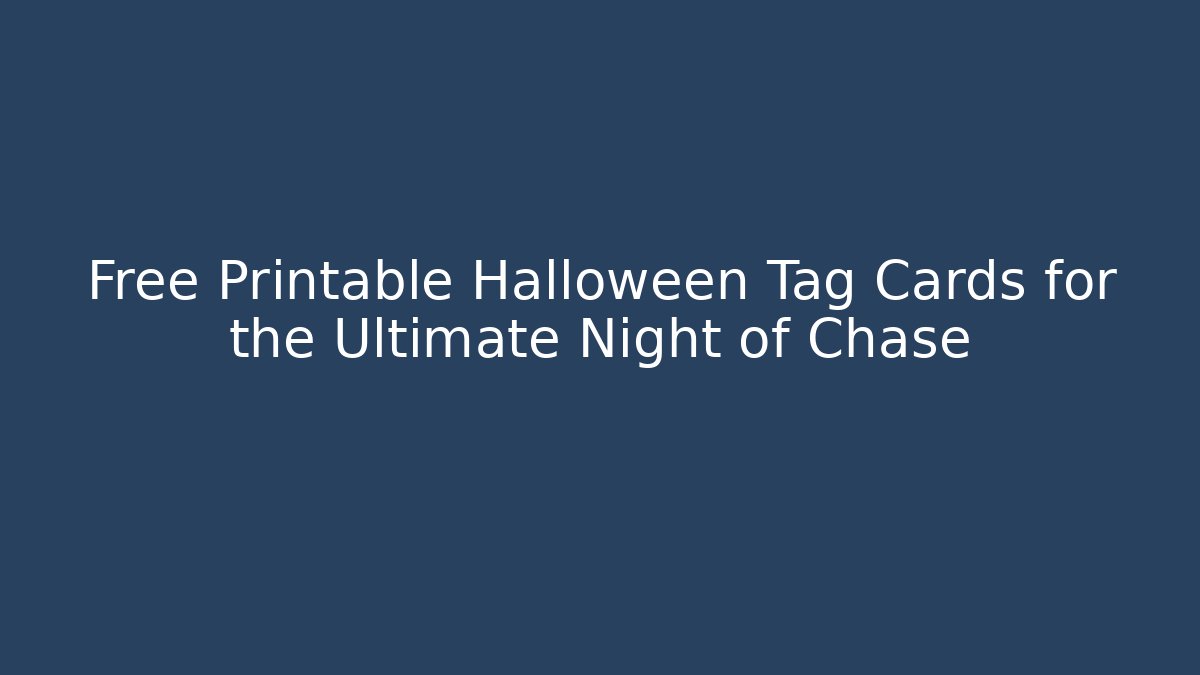 Free Printable Halloween Tag Cards for the Ultimate Night of Chase
