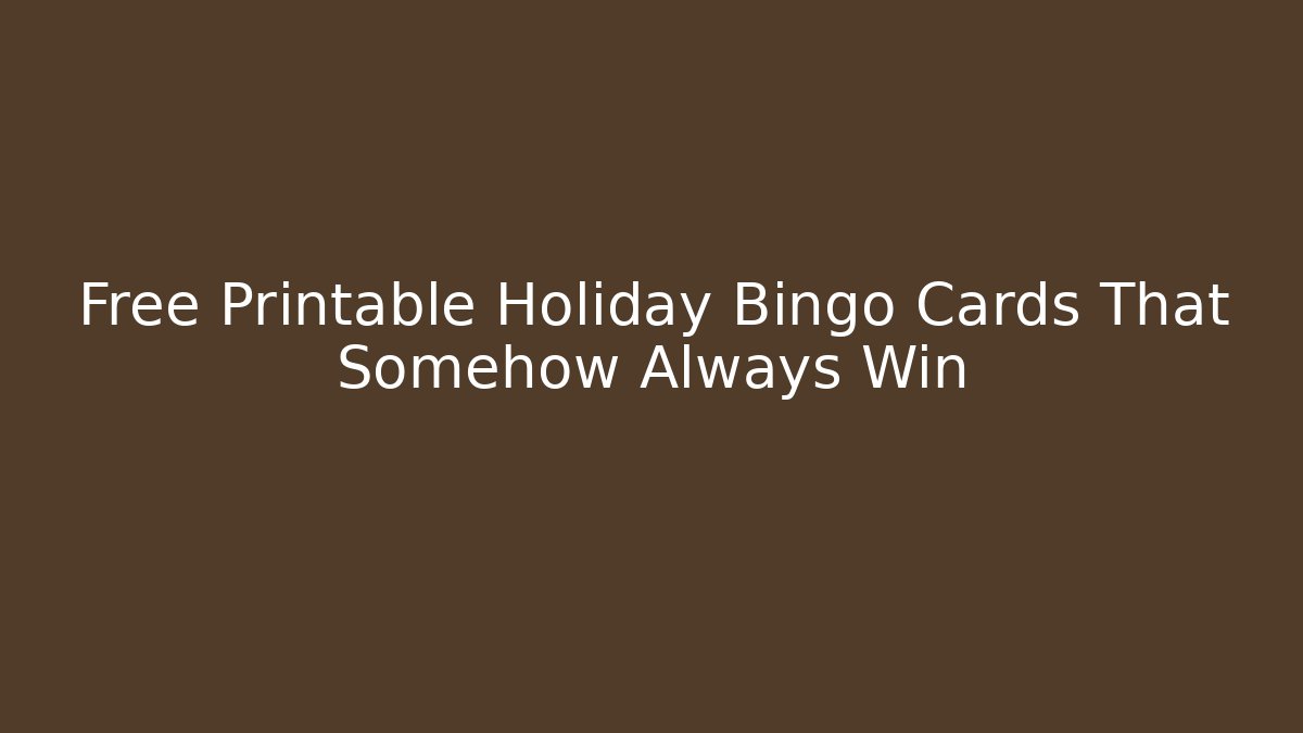 Free Printable Holiday Bingo Cards That Somehow Always Win - Felix Cat Insurance