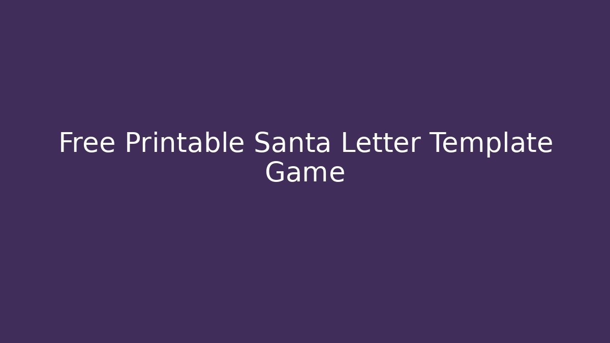 Free Printable Santa Letter Template Game