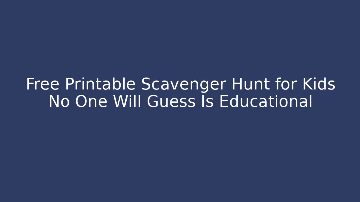 Free Printable Scavenger Hunt for Kids No One Will Guess Is Educational