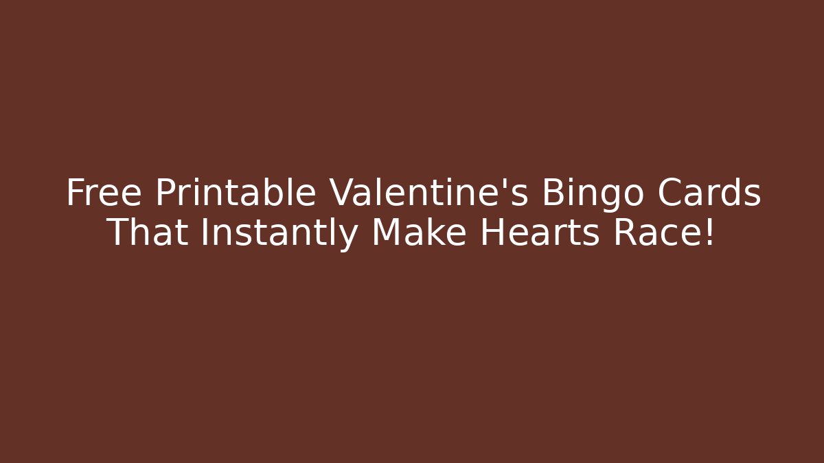 Free Printable Valentine's Bingo Cards That Instantly Make Hearts Race! - Felix Cat Insurance