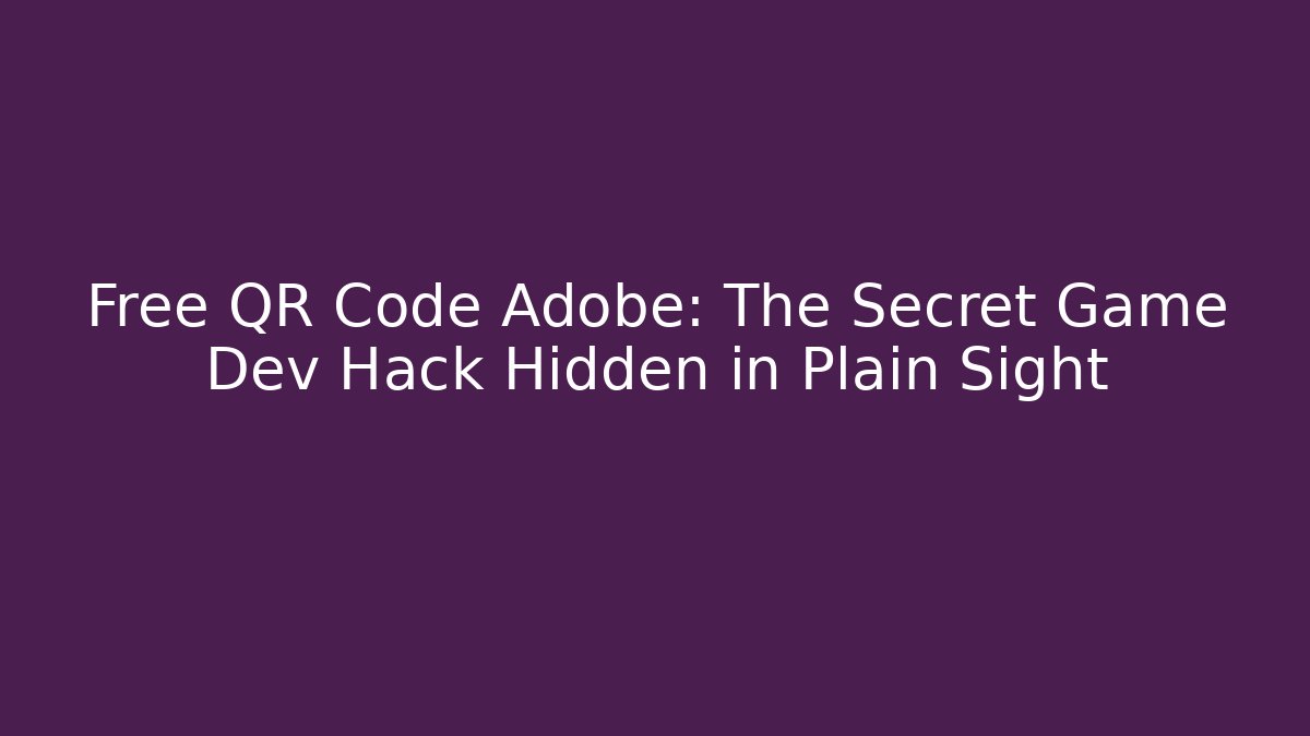 Free QR Code Adobe: The Secret Game Dev Hack Hidden in Plain Sight