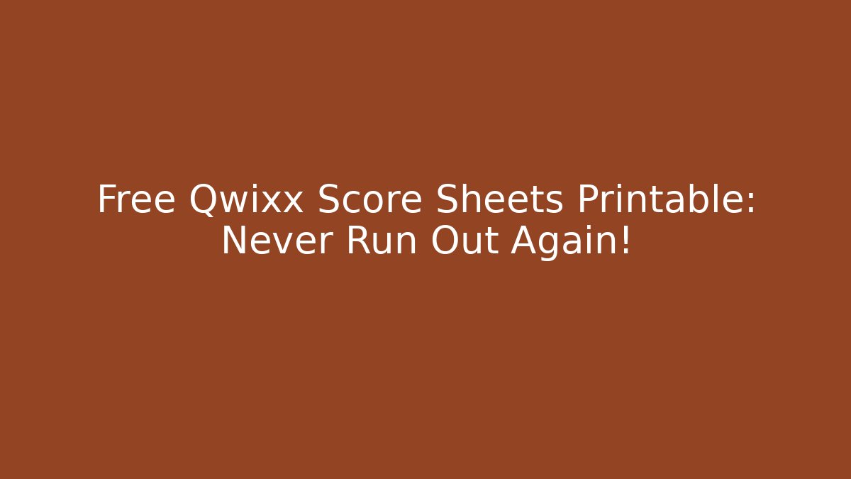 Free Qwixx Score Sheets Printable: Never Run Out Again!