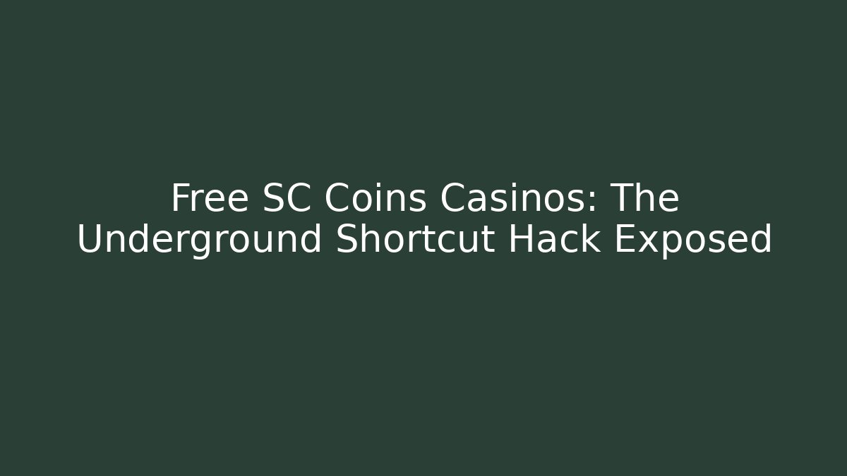 Free SC Coins Casinos: The Underground Shortcut Hack Exposed