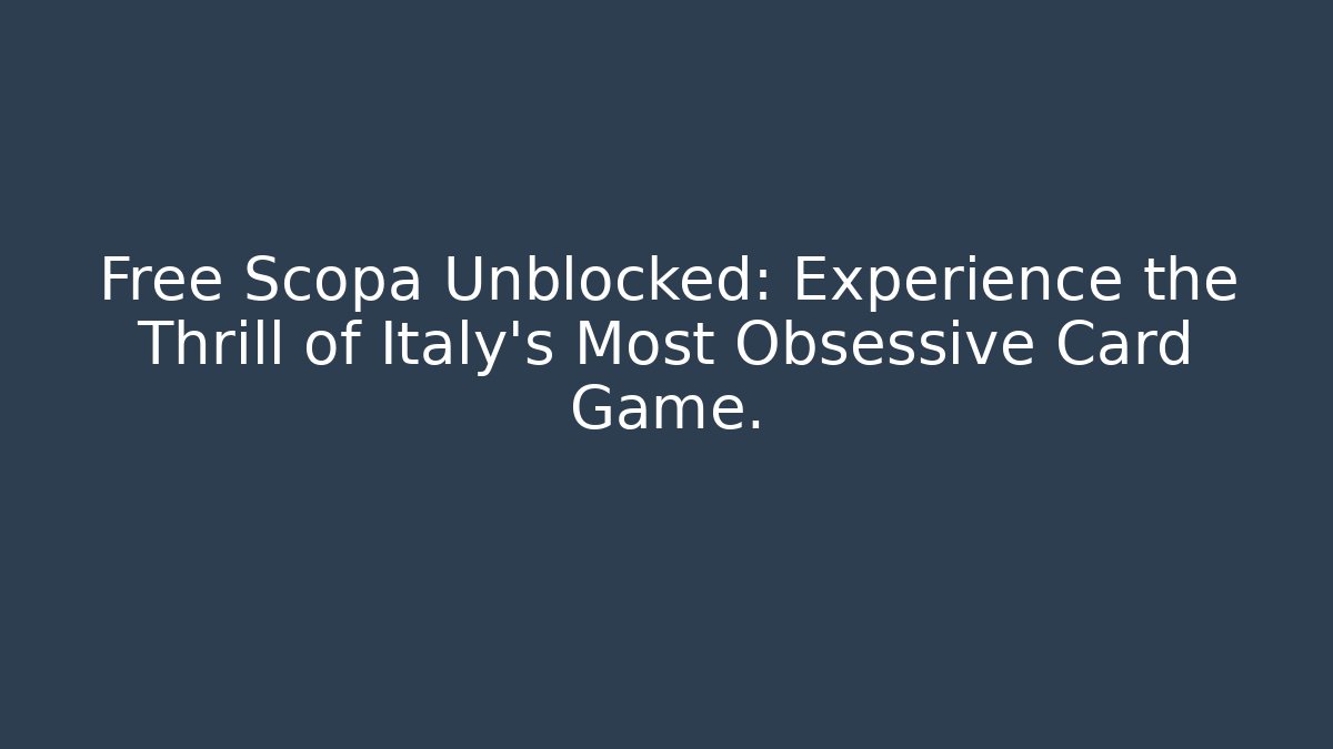 Free Scopa Unblocked: Experience the Thrill of Italy's Most Obsessive Card Game.