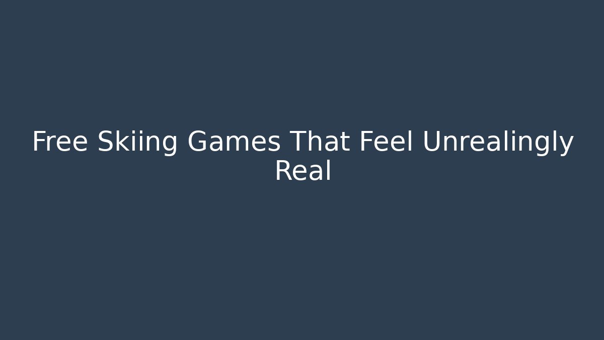 Free Skiing Games That Feel Unrealingly Real