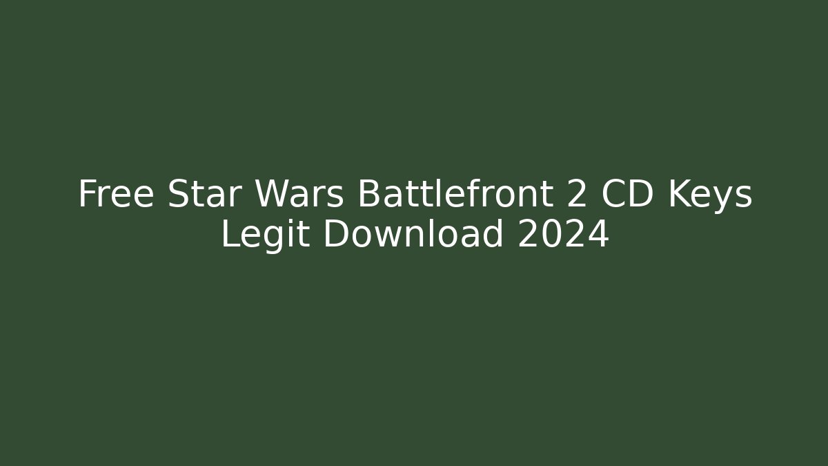 Free Star Wars Battlefront 2 CD Keys Legit Download 2024