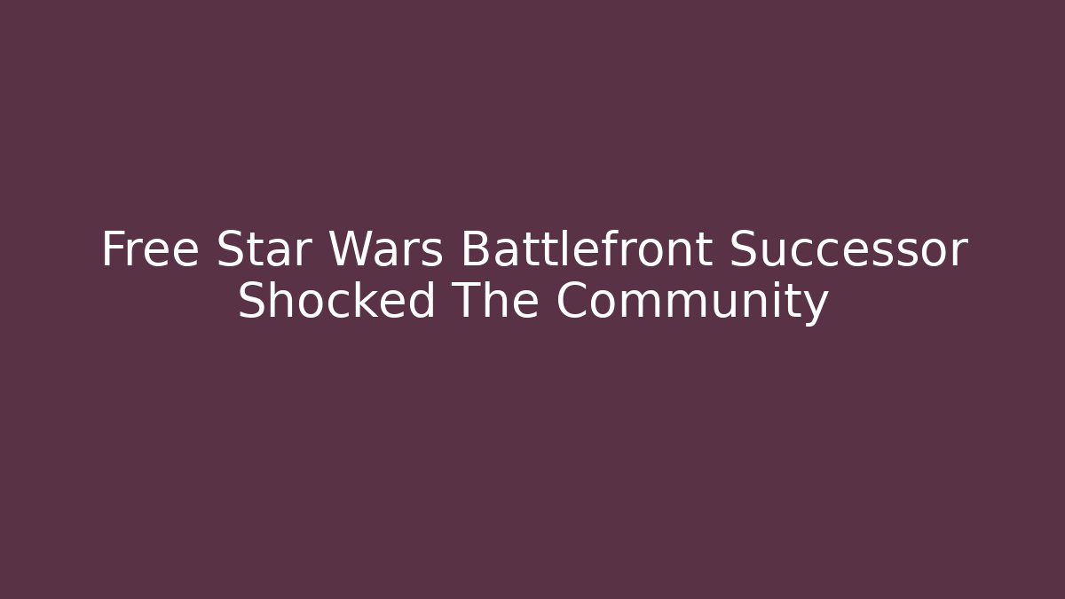 Free Star Wars Battlefront Successor Shocked The Community - Felix Cat Insurance