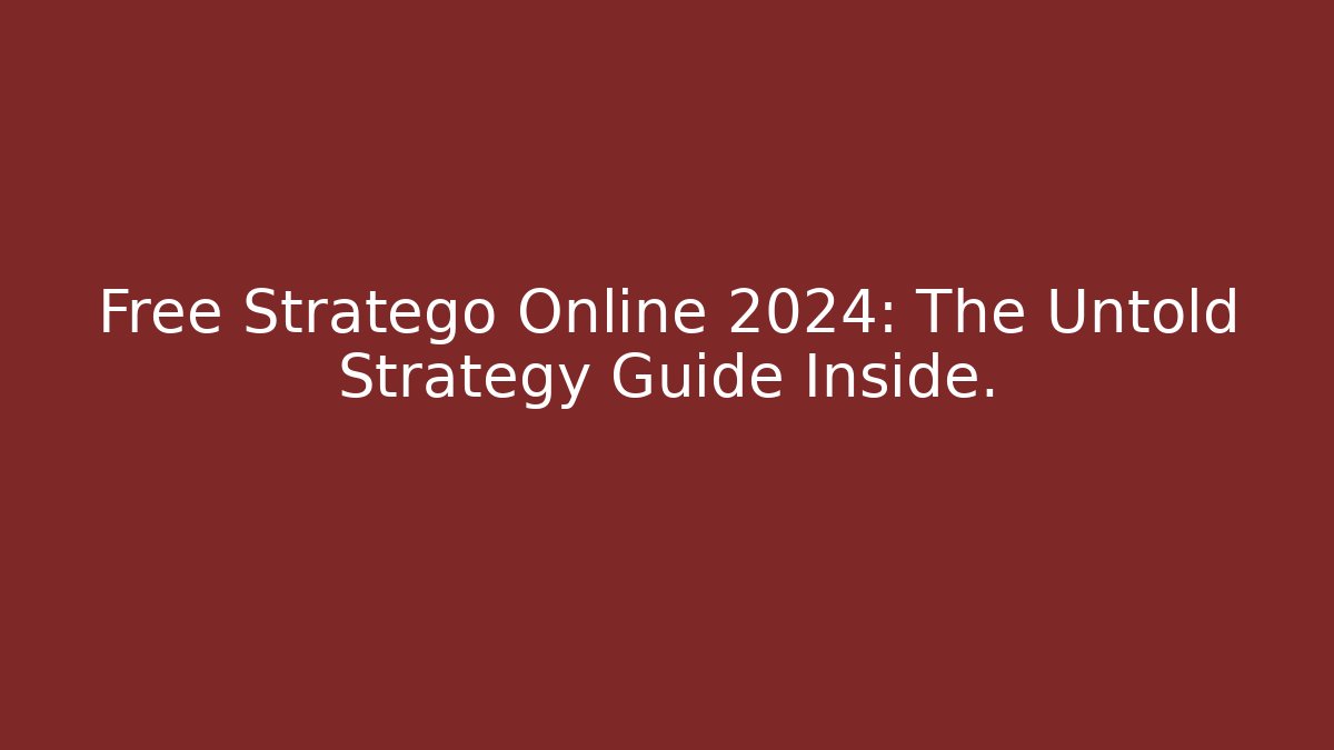 Free Stratego Online 2024: The Untold Strategy Guide Inside. - Felix Cat Insurance