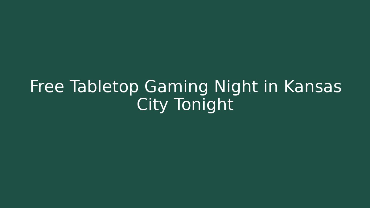 Free Tabletop Gaming Night in Kansas City Tonight