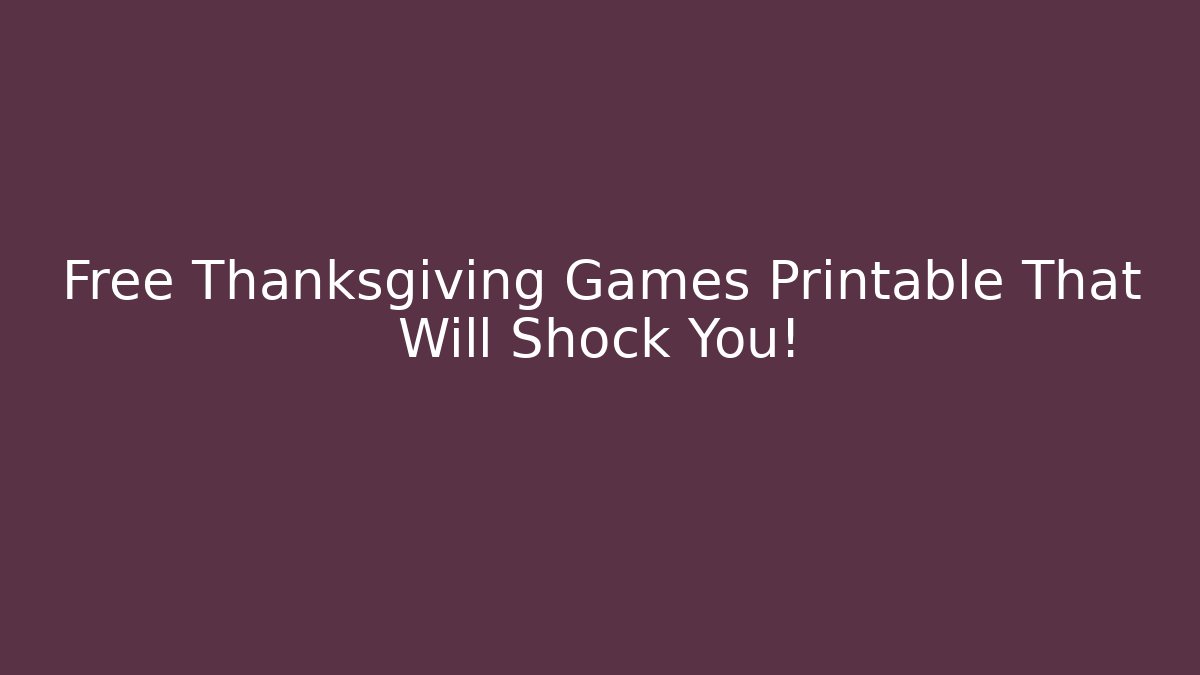 Free Thanksgiving Games Printable That Will Shock You!