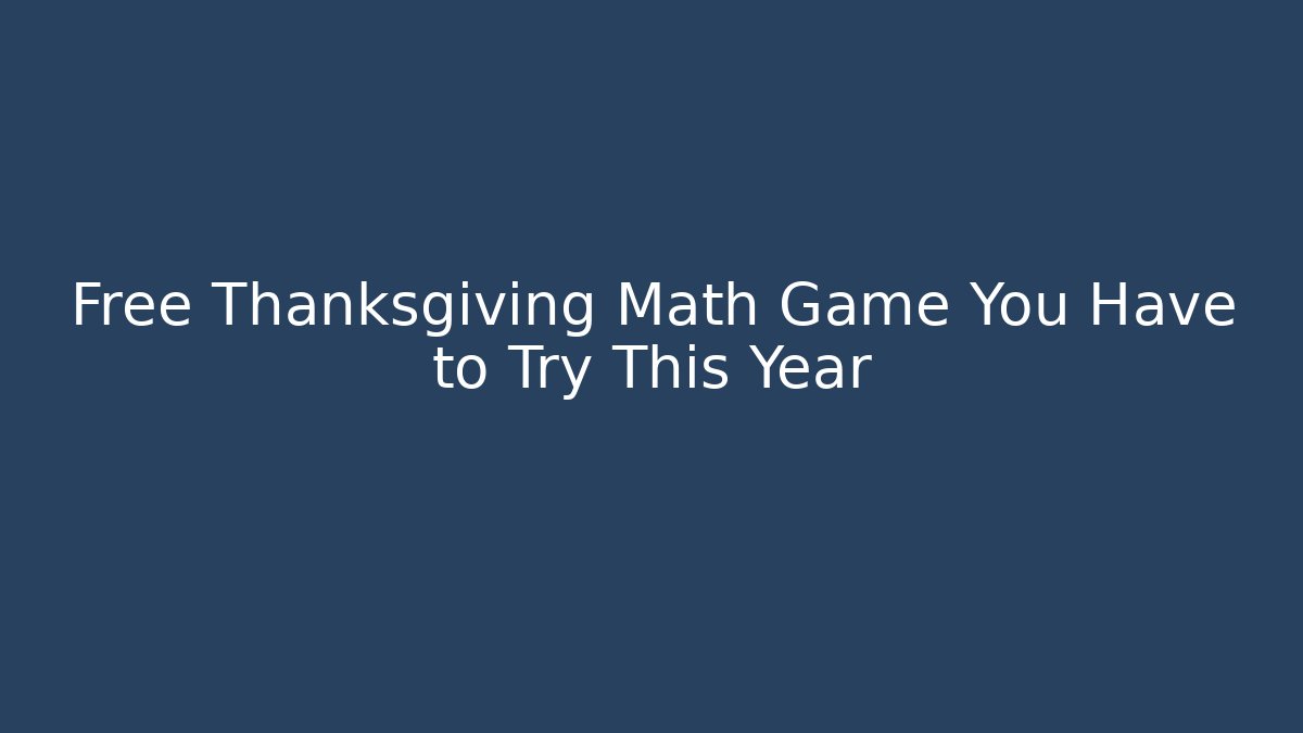 Free Thanksgiving Math Game You Have to Try This Year