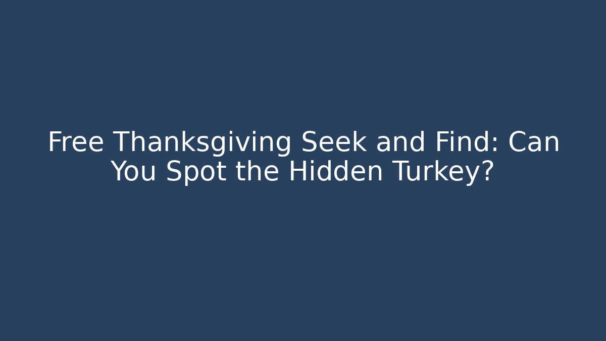 Free Thanksgiving Seek and Find: Can You Spot the Hidden Turkey?