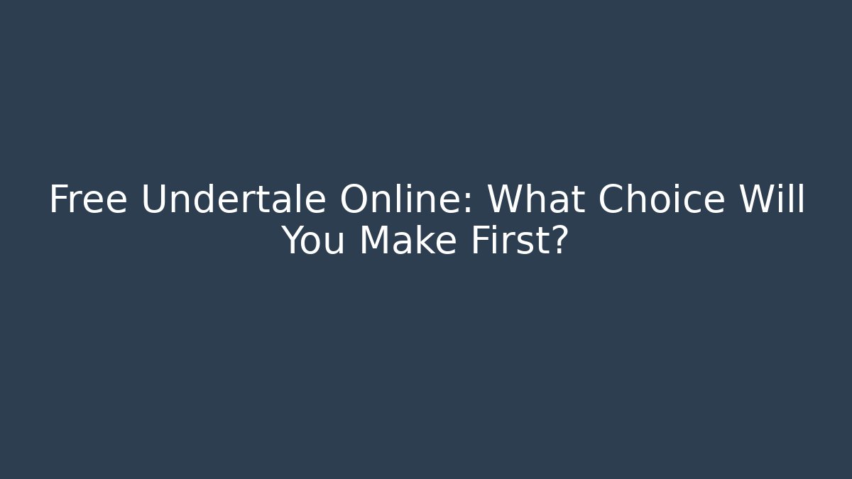 Free Undertale Online: What Choice Will You Make First? - Felix Cat Insurance
