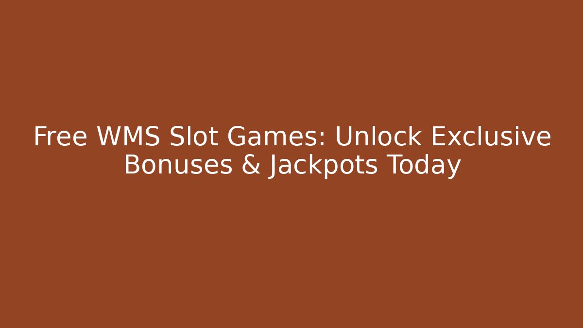 Free WMS Slot Games: Unlock Exclusive Bonuses & Jackpots Today
