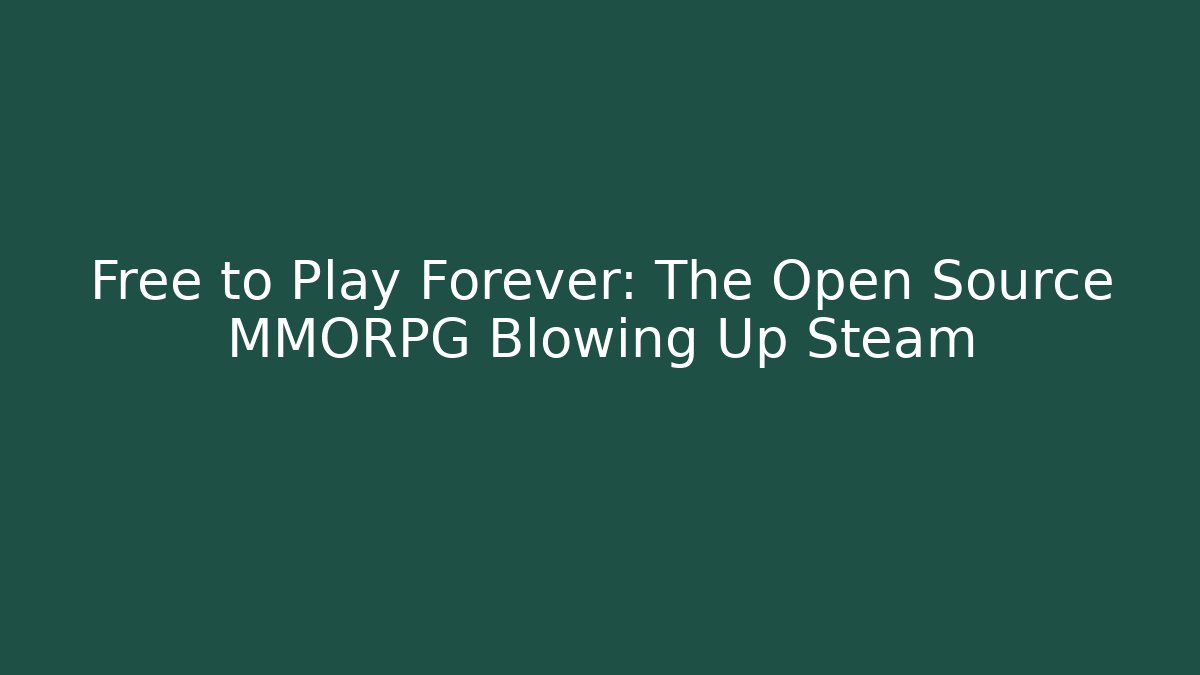 Free to Play Forever: The Open Source MMORPG Blowing Up Steam