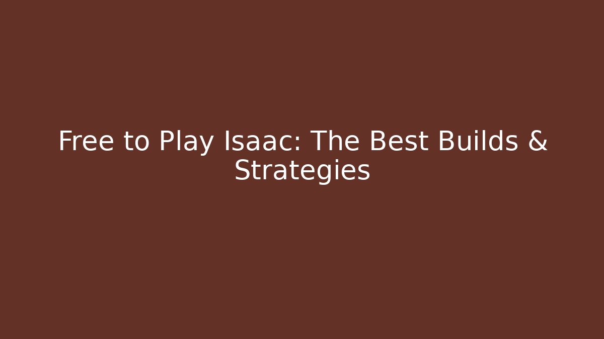 Free to Play Isaac: The Best Builds & Strategies