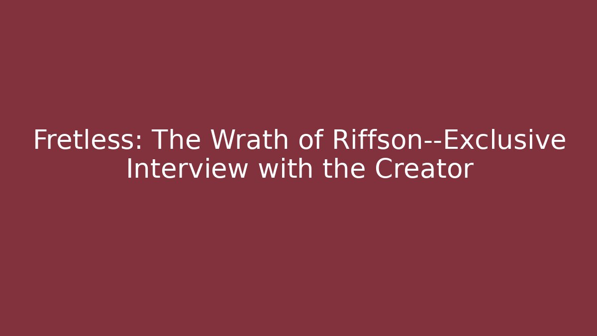 Fretless: The Wrath of Riffson—Exclusive Interview with the Creator