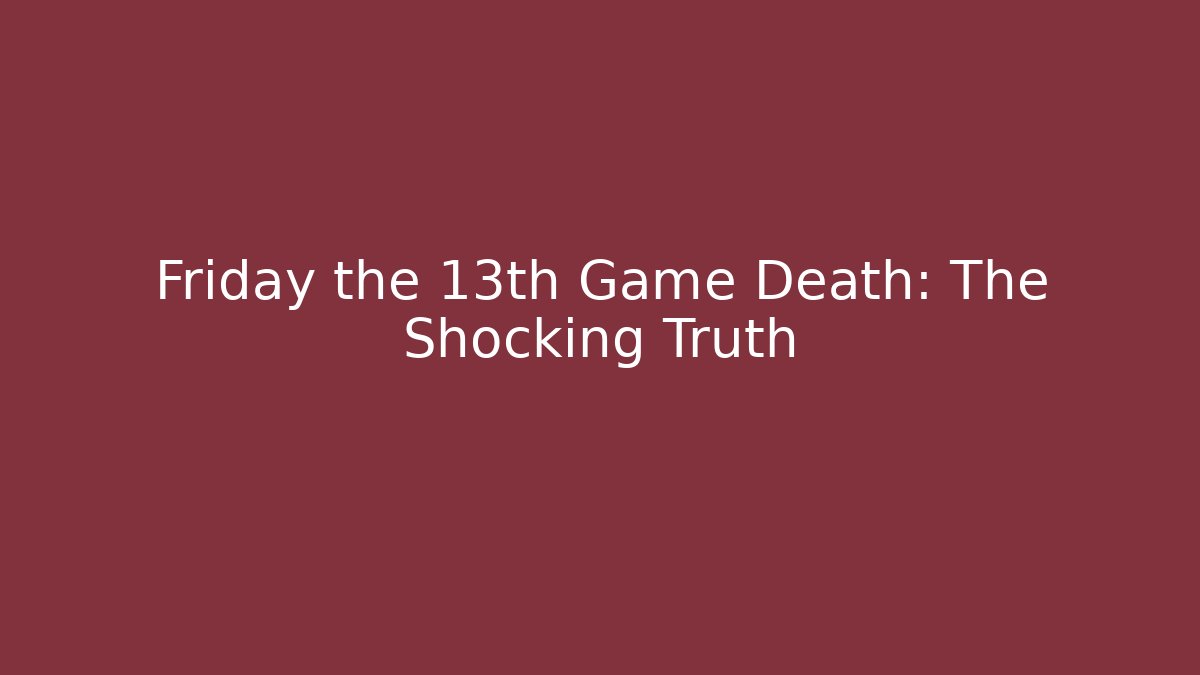 Friday the 13th Game Death: The Shocking Truth