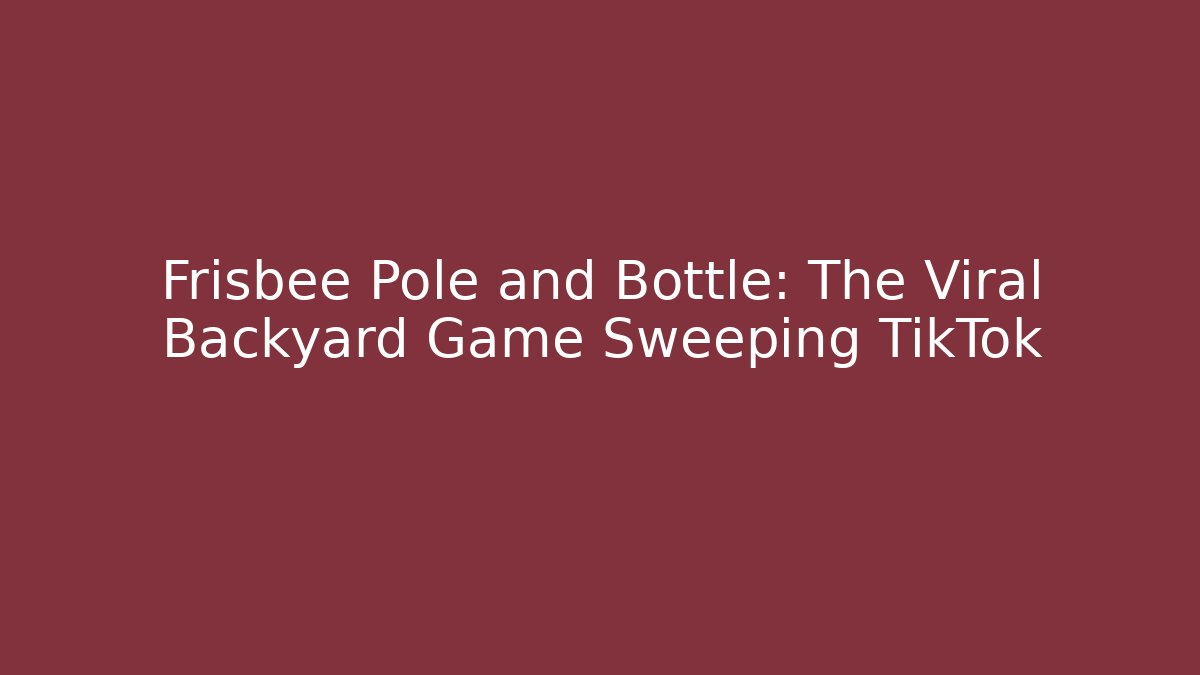 Frisbee Pole and Bottle: The Viral Backyard Game Sweeping TikTok