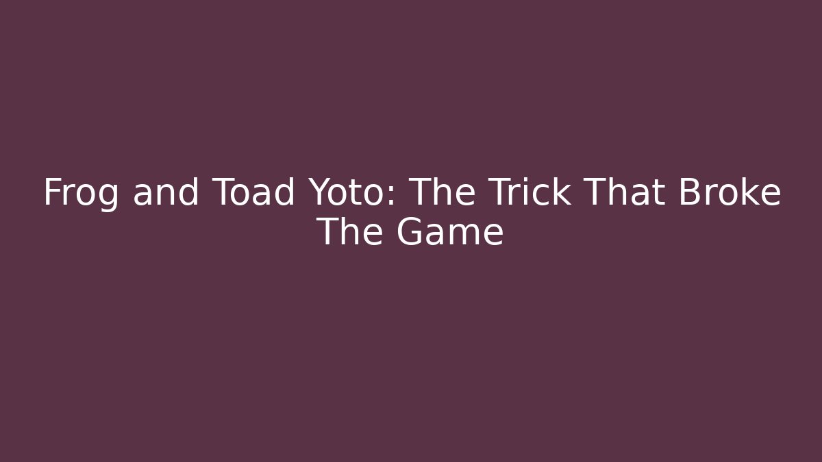 Frog and Toad Yoto: The Trick That Broke The Game