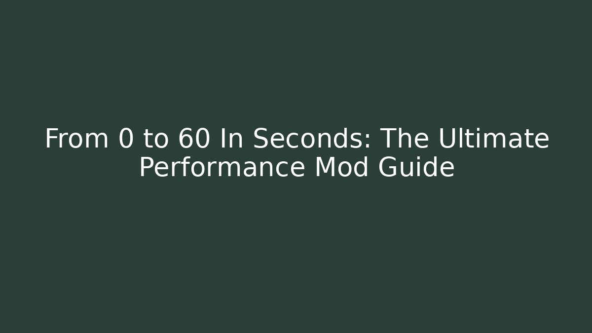 From 0 to 60 In Seconds: The Ultimate Performance Mod Guide - Felix Cat Insurance