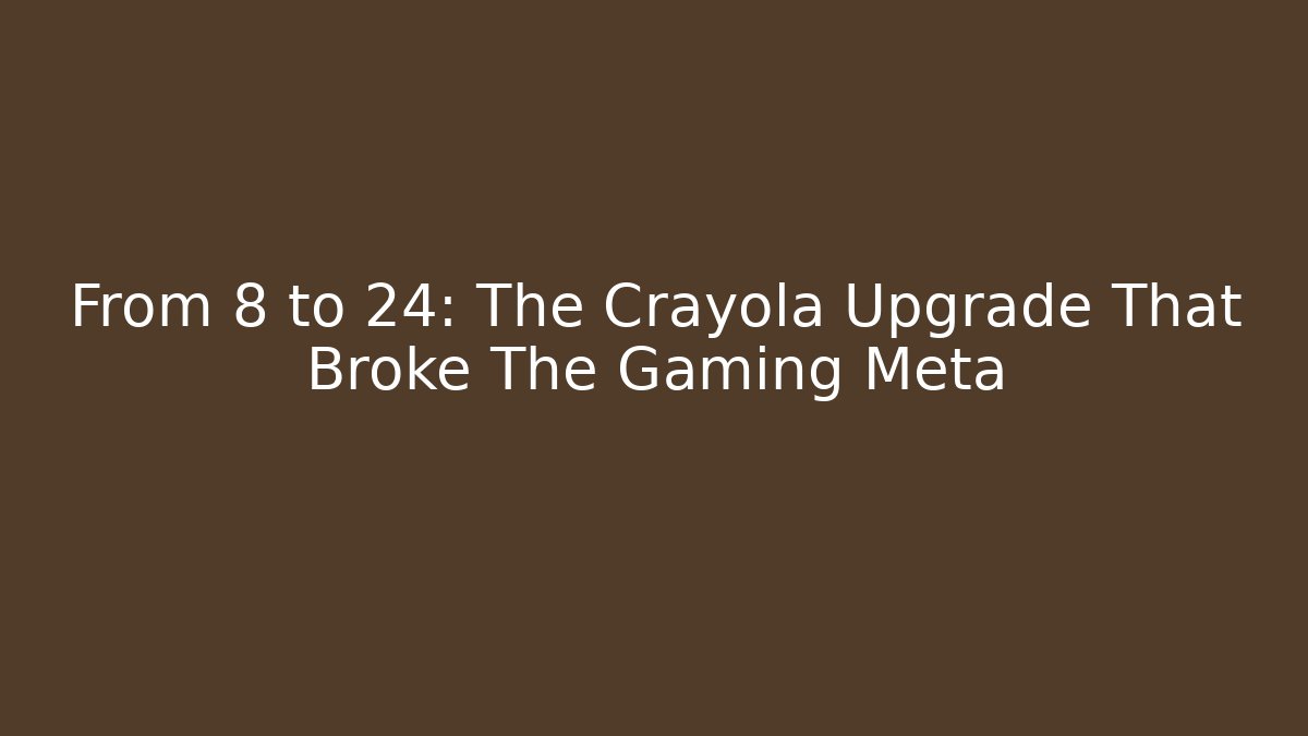 From 8 to 24: The Crayola Upgrade That Broke The Gaming Meta