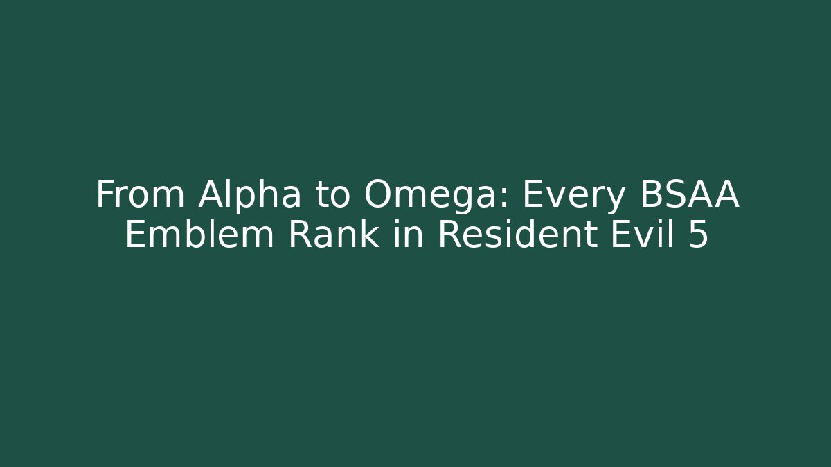 From Alpha to Omega: Every BSAA Emblem Rank in Resident Evil 5