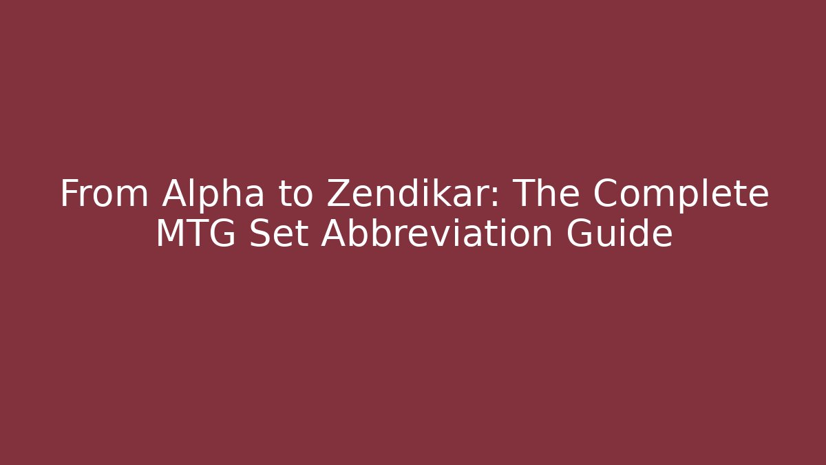 From Alpha to Zendikar: The Complete MTG Set Abbreviation Guide