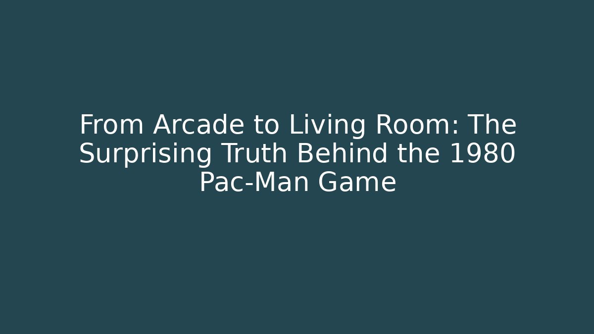 From Arcade to Living Room: The Surprising Truth Behind the 1980 Pac-Man Game