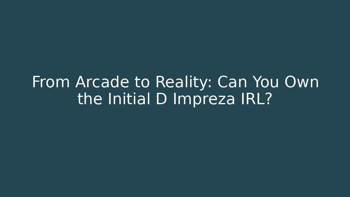 From Arcade to Reality: Can You Own the Initial D Impreza IRL?