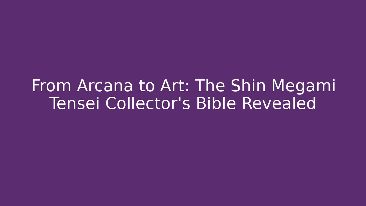 From Arcana to Art: The Shin Megami Tensei Collector’s Bible Revealed