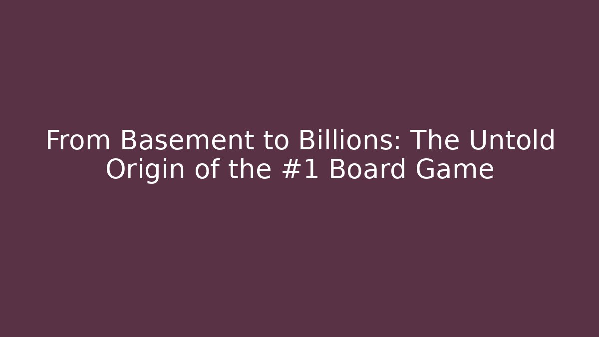 From Basement to Billions: The Untold Origin of the #1 Board Game