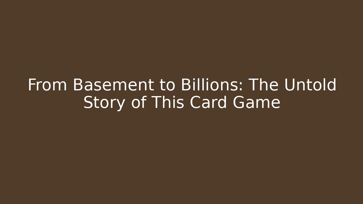 From Basement to Billions: The Untold Story of This Card Game