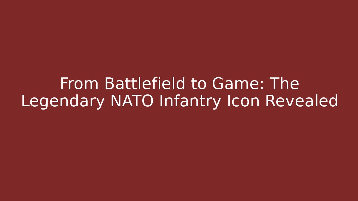 From Battlefield to Game: The Legendary NATO Infantry Icon Revealed