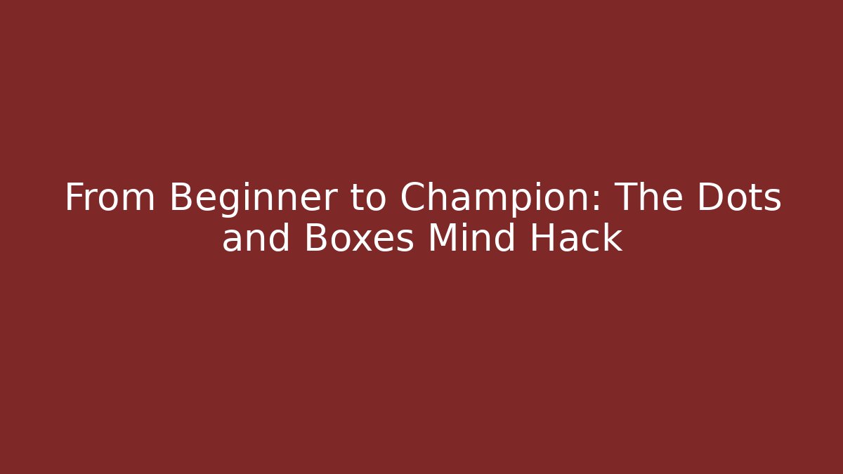 From Beginner to Champion: The Dots and Boxes Mind Hack - Felix Cat Insurance